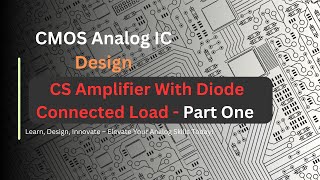 CMOS Analog Design Series CS Amplifiers With Diode Connected Load  Part One [upl. by Potter]