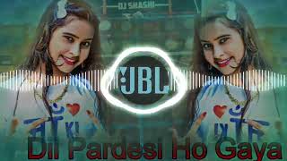 Dil Dil Pardesi Ho Gaya  Dj Remix Song  Ajay  geet Dj quot JBLRajal [upl. by Maxi]