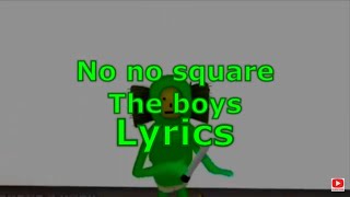 The boys  No no square lyrics [upl. by Gladdie]