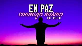 Cómo Estar en Paz Conmigo Mismo  Sentirme Bien Conmigo  Por Joel Osteen [upl. by Cilurzo976]