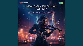 Sajan Sajan Teri Dulhan Lofi Mix [upl. by Katharine]