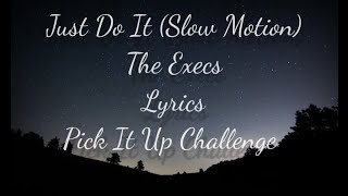 The Execs  Just Do It Slow Motion  Lyrics   Pick It Up Challenge Tik tok song [upl. by Noeruat502]