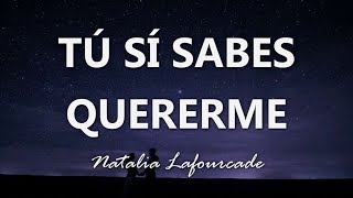 Natalia Lafourcade  Tú Sí Sabes Quererme  Letra [upl. by Kano]