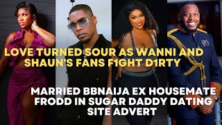 WANNI amp SHAUNS FANS F1GHT D1RTY MARRIED EX BBNAIJA STAR FRODD IN SUGAR DADDY ADVERT [upl. by Chong]