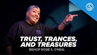 Trust Trances and Treasures  Bishop Rosie S Oneal [upl. by Aniale]