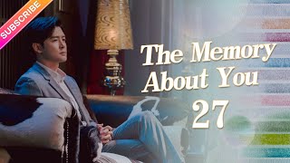 【ENG SUB】The Memory About You EP27︱Yang Xuwen Xu Lingyue Fu Xinbo [upl. by Lamond]