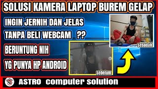 Solusi Gw Saat Kamera Laptop Buram  Kualitas Jelek  GRATISS [upl. by Sophey224]