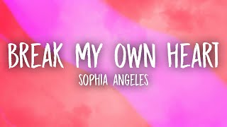 Sophia Angeles  Break My Own Heart Lyrics [upl. by Arihaz320]