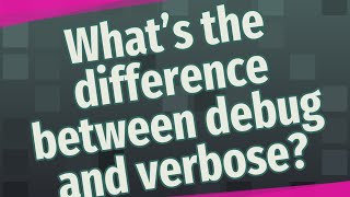 Whats the difference between debug and verbose [upl. by Pietra]