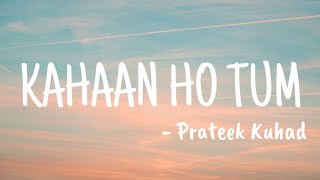 Kahaan Ho Tum  Prateek Kuhad LYRICS I Borora Music [upl. by Chilson]