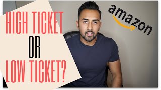 High Ticket VS Low Ticket Amazon FBA Sales [upl. by Etnuhs]