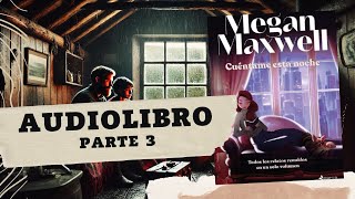 CUÉNTAME ESTA NOCHE de Megan Maxwell PARTE 3 AUDIOLIBRO [upl. by Ahsiemal565]