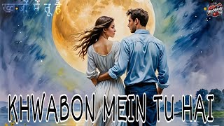 Khwabon Mein Tu Hai  ख्वाबों में तू है  Hits Melody [upl. by Elletnahs737]