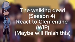 The walking dead Season 4 react to Clementine WIP Might finish [upl. by Medarda]