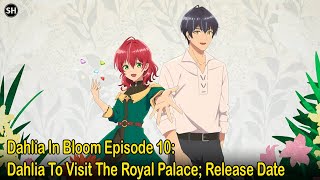 Dahlia In Bloom Episode 10 Dahlia To Visit The Royal Palace Release Date Where To Stream And More [upl. by Chappelka]