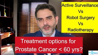 Prostate Cancer In Young Males  active surveillance Vs Robotic surgery Vs Radiation [upl. by Lida708]