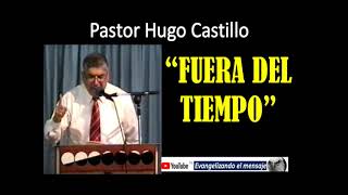 Hno Hugo Castillo Prédica quotFuera de tiempoquot [upl. by Martyn]