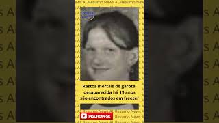 Restos mortais de garota desaparecida há 19 anos são encontrados em freezer desaparecida [upl. by Orthman]