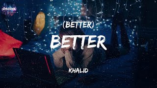 Khalid  Better Lyrics [upl. by Akehs]