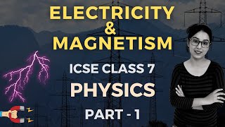 Electricity amp Magnetism  ICSE Class 7 Physics  Part  1 [upl. by Waki257]