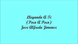 Llegando A Ti Getting To You  Jose Alfredo Jimenez Letra  Lyrics [upl. by Anrev232]