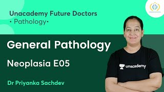 General Pathology  Neoplasia E05  Pathology  Unacademy Future Doctors  Dr Priyanka Sachdev [upl. by Analra]