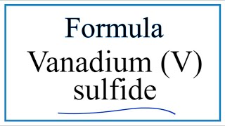 How to Write the Formula for Vanadium V sulfide [upl. by Elehcir64]