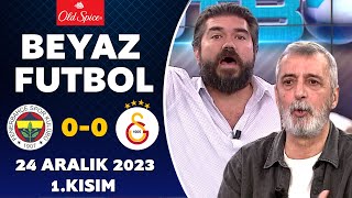 Beyaz Futbol 24 Aralık 2023 1Kısım  Fenerbahçe 00 Galatasaray [upl. by Suiratnod]