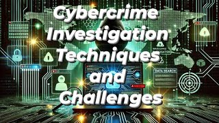 Cybercrime Investigation Techniques and Challenges [upl. by Im]