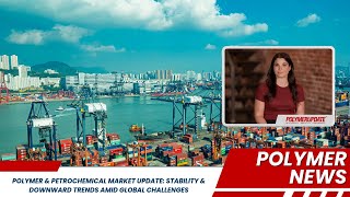 Polymer amp Petrochemical Market Update Stability amp Downward Trends Amid Global Challenges [upl. by Aydidey]