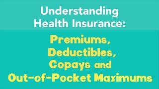 Understanding Premiums Deductibles Copays and OutofPocket Maximums [upl. by Notneb645]