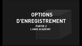 05 Tutoriel Lumix S1H Lumix Academy  Les options d’enregistrement Partie 2 [upl. by Enitsirhc280]