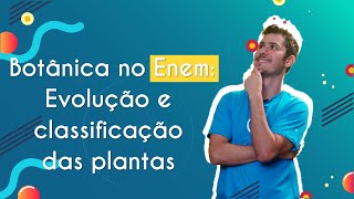 Botânica no Enem Evolução e classificação das plantas  Brasil Escola [upl. by Phiona]