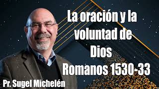 La oración y la voluntad de Dios Romanos 153033 Ps Sugel Michelén [upl. by Hendon850]