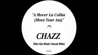 Chazz  A Mover La Colita Move Your Ass Mo Go Main Vocal Mix [upl. by Thesda25]