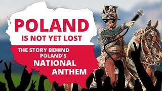 Poland Is Not Yet Lost  The Story behind Polands National Anthem [upl. by Nyrroc790]