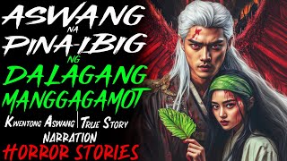 ASWANG NA PINAIBIG NG DALAGANG MANGGAGAMOT  Kwentong Aswang  True Story [upl. by Meda496]