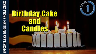 EFFORTLESS ENGLISH LESSON 2  BIRTHDAY CAKE AND CANDLES LEVEL 1 [upl. by Bruno729]