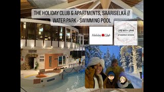 THE HOLIDAY CLUB amp APARTMENTS SAARISELKÄ  WATER PARK  SWIMMING POOL  LIFE WITH LYNN AT BOWRAY [upl. by Pownall]