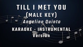 TILL I MET YOU  MALE KEY  KARAOKE  INSTRUMENTAL  ANGELINE QUINTO  REGINE VELASQUEZ [upl. by Nangem912]