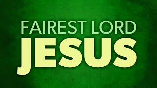 Fairest Lord Jesus Lyrics Video [upl. by Brause]