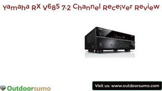 Yamaha RX V685 7 2 Channel Receiver Review and Buying Guide by Outdoorsumo [upl. by Fasano]