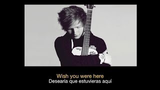 Ed Sheeran  Wish You Were Here HD Sub español  ingles [upl. by Patrica885]