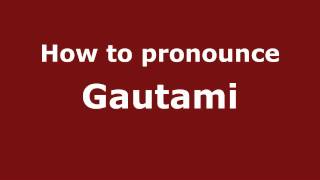 Pronounce Names  How to Pronounce Gautami [upl. by Harden447]