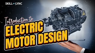 Introduction to Electric Motor Design  SkillLync [upl. by Friedrich]