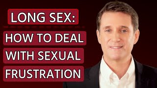 Long Sex How To Deal With Sexual Frustration [upl. by Lisha]