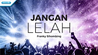 Franky Sihombing  Jangan Lelah official lyric video [upl. by Enilrek]