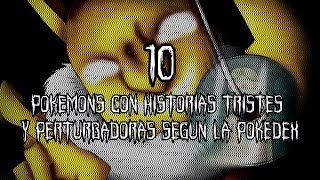 TOP 10 Pokemones Con Historias Perturbadoras y Tristes Según La Pokedex [upl. by Neras]