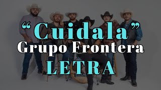 Grupo Frontera  Cuídala Letra [upl. by Becca967]