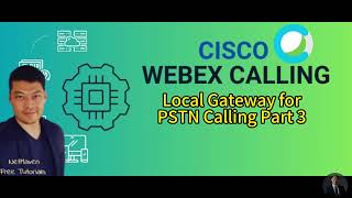 6 Cisco Webex Calling  Local Gateway forPSTN Calling Part 3 [upl. by Pardoes]